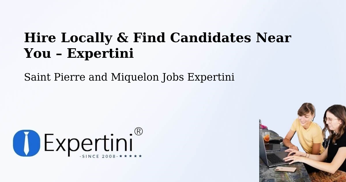 Hire Locally in Saint Pierre and Miquelon – Find Qualified Candidates Near You - Saint Pierre and Miquelon Jobs Expertini