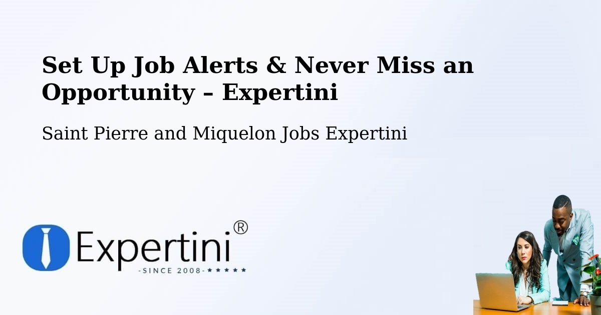 Job Alerts Guide – Get Notified About New Jobs in Saint Pierre and Miquelon - Saint Pierre and Miquelon Jobs Expertini
