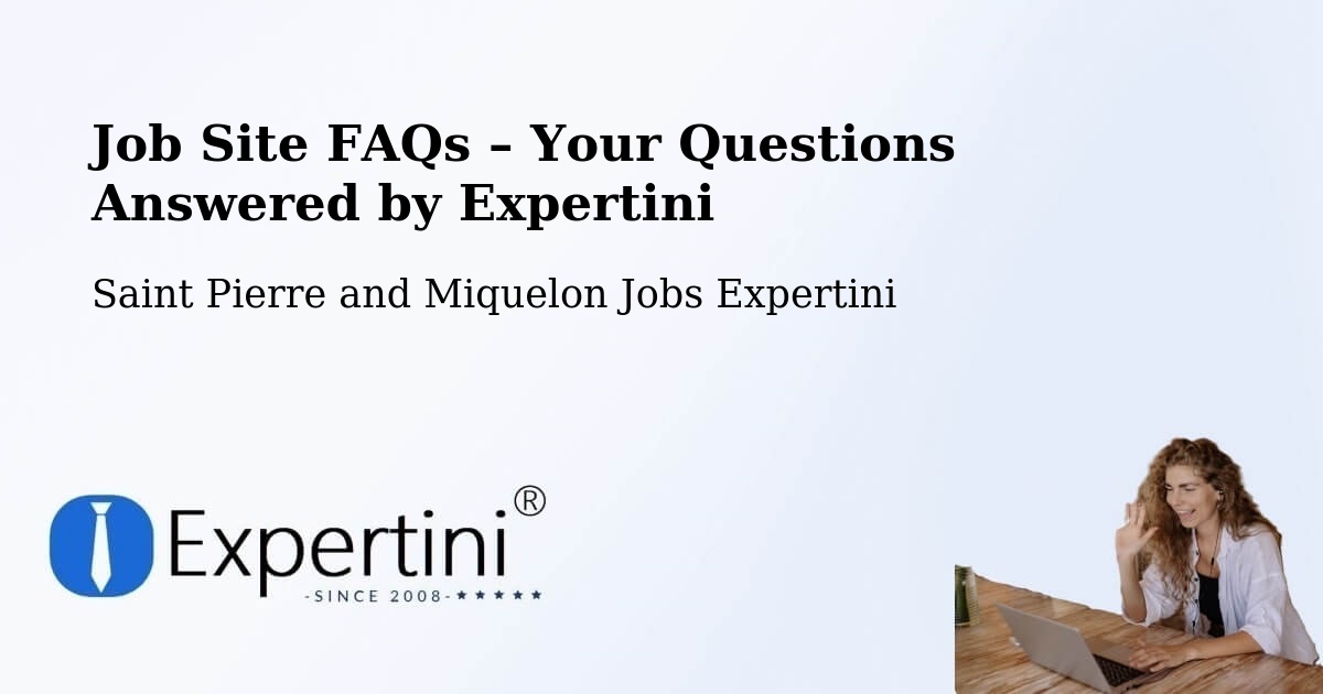 Job Site FAQs – Frequently Asked Questions – Saint Pierre and Miquelon - Saint Pierre and Miquelon Jobs Expertini